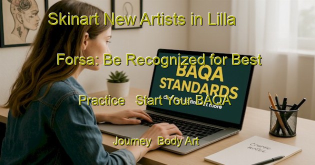 Skinart New Artists in Lilla Forsa: Be Recognized for Best Practice - Start Your BAQA Journey | Body Art Qualification Authority | BAQA-Sweden