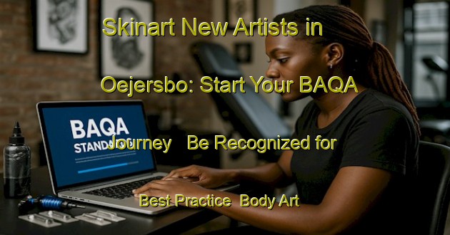 Skinart New Artists in Oejersbo: Start Your BAQA Journey - Be Recognized for Best Practice | Body Art Qualification Authority | BAQA-Sweden