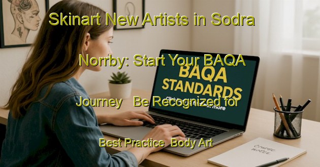 Skinart New Artists in Sodra Norrby: Start Your BAQA Journey - Be Recognized for Best Practice | Body Art Qualification Authority | BAQA-Sweden