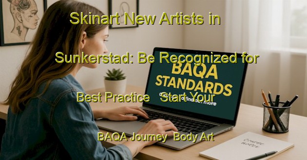 Skinart New Artists in Sunkerstad: Be Recognized for Best Practice - Start Your BAQA Journey | Body Art Qualification Authority | BAQA-Sweden