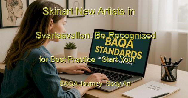 Skinart New Artists in Svartasvallen: Be Recognized for Best Practice - Start Your BAQA Journey | Body Art Qualification Authority | BAQA-Sweden