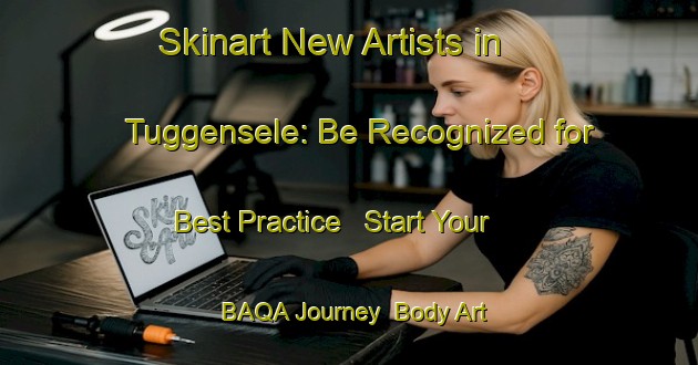 Skinart New Artists in Tuggensele: Be Recognized for Best Practice - Start Your BAQA Journey | Body Art Qualification Authority | BAQA-Sweden
