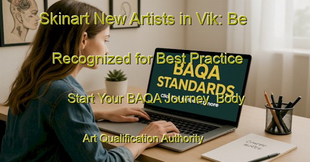 Skinart New Artists in Vik: Be Recognized for Best Practice - Start Your BAQA Journey | Body Art Qualification Authority | BAQA-Sweden