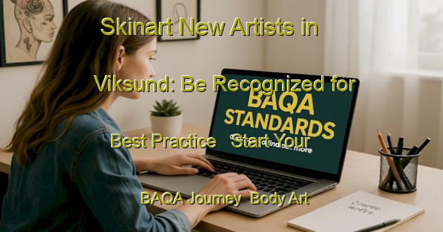 Skinart New Artists in Viksund: Be Recognized for Best Practice - Start Your BAQA Journey | Body Art Qualification Authority | BAQA-Sweden