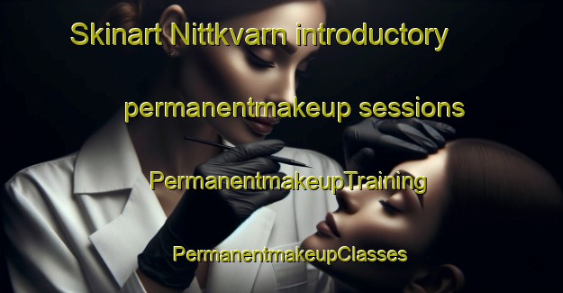 Skinart Nittkvarn introductory permanentmakeup sessions | PermanentmakeupTraining | PermanentmakeupClasses | SkinartTraining-Sweden