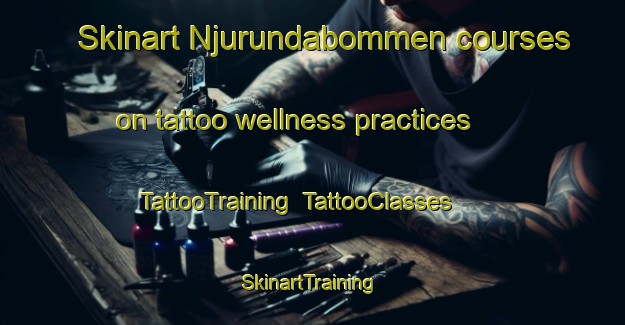 Skinart Njurundabommen courses on tattoo wellness practices | TattooTraining | TattooClasses | SkinartTraining-Sweden