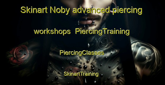 Skinart Noby advanced piercing workshops | #PiercingTraining #PiercingClasses #SkinartTraining-Sweden