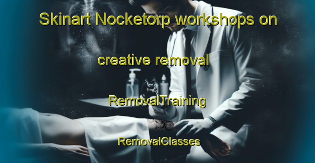 Skinart Nocketorp workshops on creative removal | RemovalTraining | RemovalClasses | SkinartTraining-Sweden