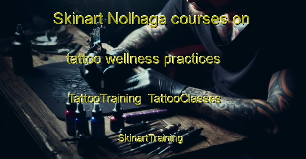 Skinart Nolhaga courses on tattoo wellness practices | TattooTraining | TattooClasses | SkinartTraining-Sweden