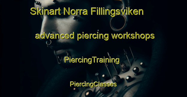 Skinart Norra Fillingsviken advanced piercing workshops | #PiercingTraining #PiercingClasses #SkinartTraining-Sweden