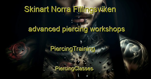 Skinart Norra Fillingsviken advanced piercing workshops | PiercingTraining | PiercingClasses | SkinartTraining-Sweden