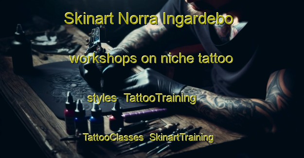 Skinart Norra Ingardebo workshops on niche tattoo styles | TattooTraining | TattooClasses | SkinartTraining-Sweden