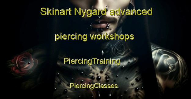 Skinart Nygard advanced piercing workshops | PiercingTraining | PiercingClasses | SkinartTraining-Sweden