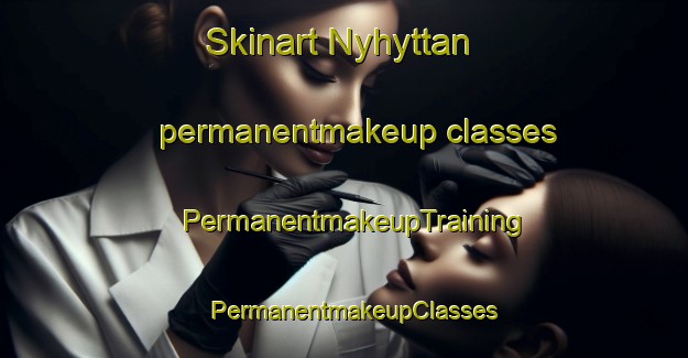 Skinart Nyhyttan permanentmakeup classes | PermanentmakeupTraining | PermanentmakeupClasses | SkinartTraining-Sweden