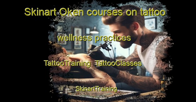 Skinart Oken courses on tattoo wellness practices | TattooTraining | TattooClasses | SkinartTraining-Sweden