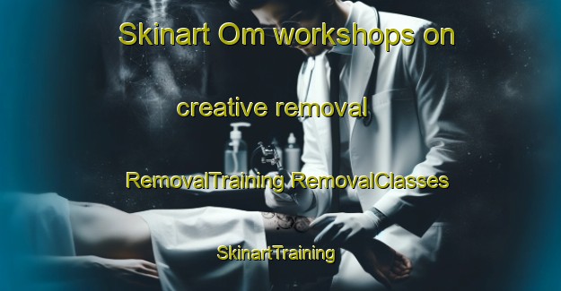 Skinart Om workshops on creative removal | #RemovalTraining #RemovalClasses #SkinartTraining-Sweden