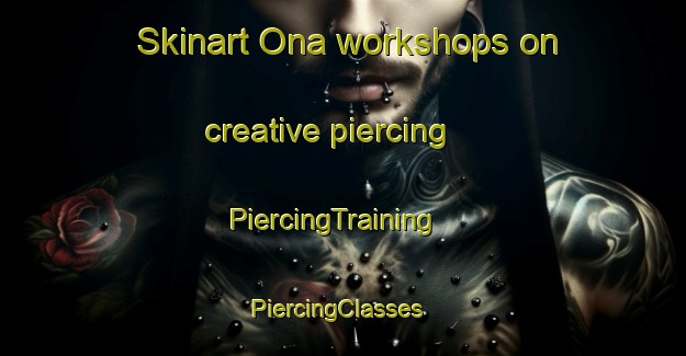 Skinart Ona workshops on creative piercing | PiercingTraining | PiercingClasses | SkinartTraining-Sweden