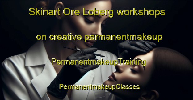 Skinart Ore Loberg workshops on creative permanentmakeup | PermanentmakeupTraining | PermanentmakeupClasses | SkinartTraining-Sweden