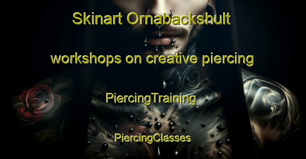 Skinart Ornabackshult workshops on creative piercing | #PiercingTraining #PiercingClasses #SkinartTraining-Sweden