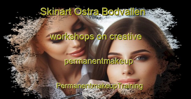 Skinart Ostra Bodvallen workshops on creative permanentmakeup | #PermanentmakeupTraining #PermanentmakeupClasses #SkinartTraining-Sweden