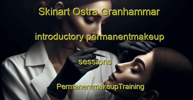 Skinart Ostra Granhammar introductory permanentmakeup sessions | #PermanentmakeupTraining #PermanentmakeupClasses #SkinartTraining-Sweden