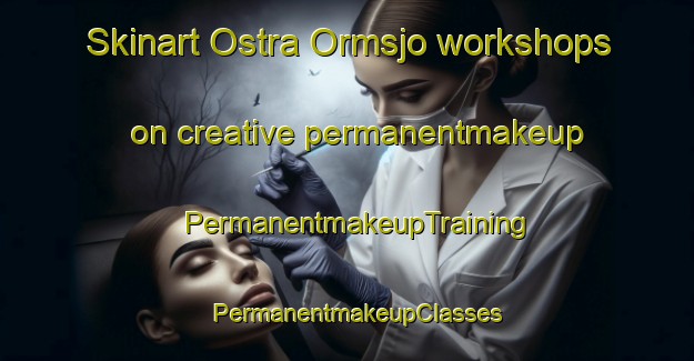 Skinart Ostra Ormsjo workshops on creative permanentmakeup | PermanentmakeupTraining | PermanentmakeupClasses | SkinartTraining-Sweden