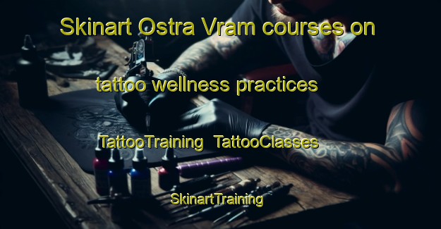 Skinart Ostra Vram courses on tattoo wellness practices | TattooTraining | TattooClasses | SkinartTraining-Sweden