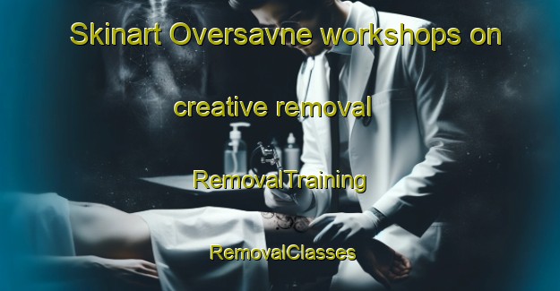 Skinart Oversavne workshops on creative removal | RemovalTraining | RemovalClasses | SkinartTraining-Sweden