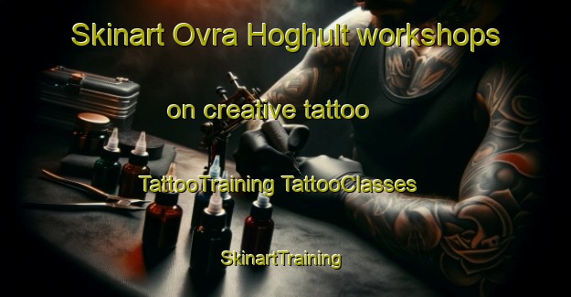 Skinart Ovra Hoghult workshops on creative tattoo | #TattooTraining #TattooClasses #SkinartTraining-Sweden