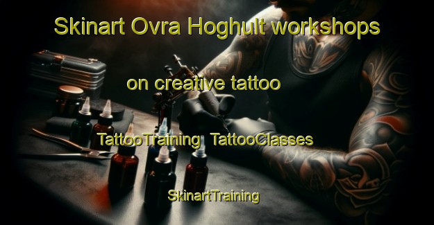 Skinart Ovra Hoghult workshops on creative tattoo | TattooTraining | TattooClasses | SkinartTraining-Sweden