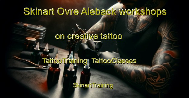 Skinart Ovre Aleback workshops on creative tattoo | TattooTraining | TattooClasses | SkinartTraining-Sweden