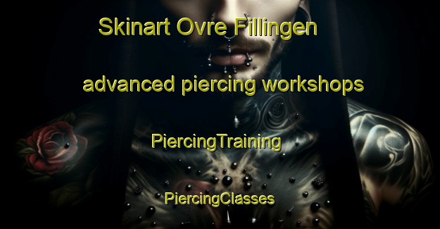 Skinart Ovre Fillingen advanced piercing workshops | #PiercingTraining #PiercingClasses #SkinartTraining-Sweden