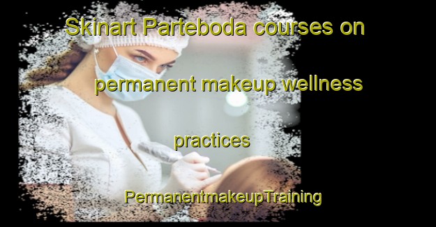 Skinart Parteboda courses on permanent makeup wellness practices | PermanentmakeupTraining | PermanentmakeupClasses | SkinartTraining-Sweden