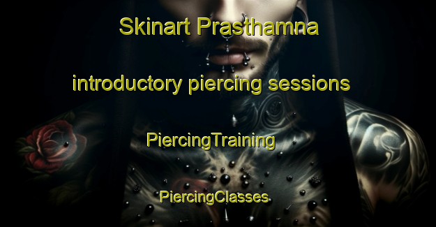 Skinart Prasthamna introductory piercing sessions | PiercingTraining | PiercingClasses | SkinartTraining-Sweden