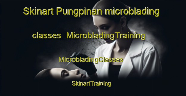 Skinart Pungpinan microblading classes | MicrobladingTraining | MicrobladingClasses | SkinartTraining-Sweden