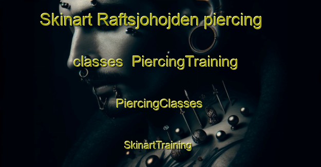 Skinart Raftsjohojden piercing classes | #PiercingTraining #PiercingClasses #SkinartTraining-Sweden