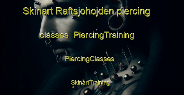 Skinart Raftsjohojden piercing classes | PiercingTraining | PiercingClasses | SkinartTraining-Sweden