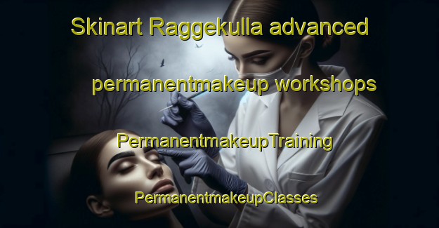 Skinart Raggekulla advanced permanentmakeup workshops | PermanentmakeupTraining | PermanentmakeupClasses | SkinartTraining-Sweden