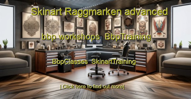 Skinart Raggmarken advanced bbp workshops | BbpTraining | BbpClasses | SkinartTraining-Sweden