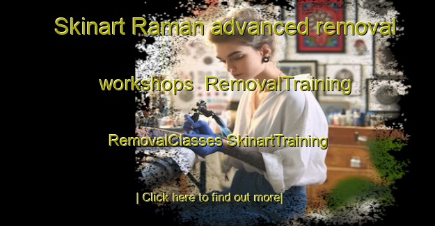 Skinart Raman advanced removal workshops | #RemovalTraining #RemovalClasses #SkinartTraining-Sweden