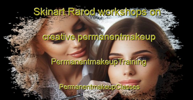 Skinart Rarod workshops on creative permanentmakeup | PermanentmakeupTraining | PermanentmakeupClasses | SkinartTraining-Sweden
