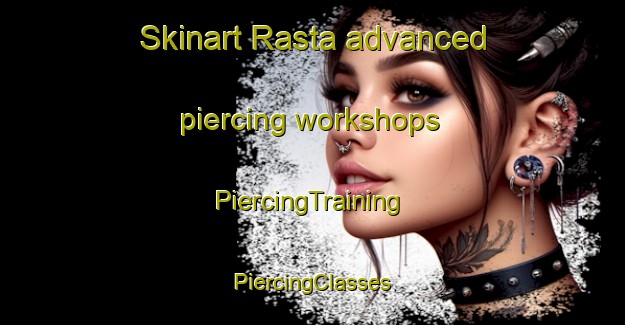 Skinart Rasta advanced piercing workshops | #PiercingTraining #PiercingClasses #SkinartTraining-Sweden