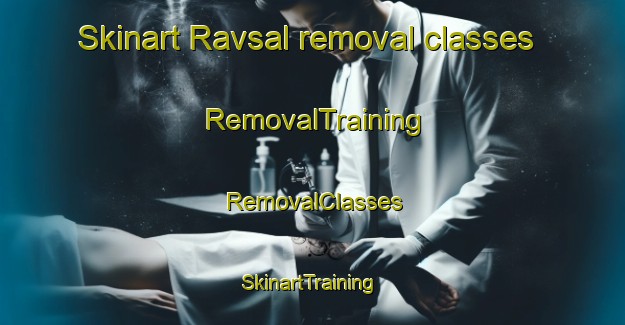 Skinart Ravsal removal classes | RemovalTraining | RemovalClasses | SkinartTraining-Sweden