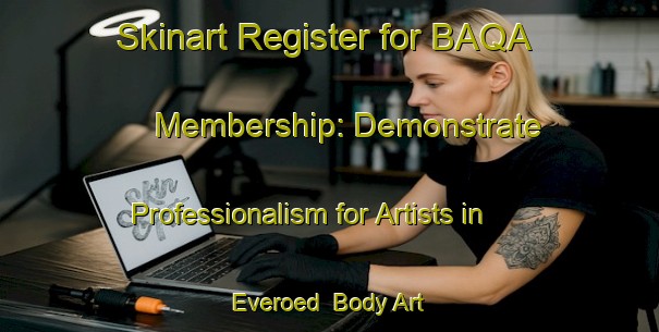 Skinart Register for BAQA Membership: Demonstrate Professionalism for Artists in Everoed | Body Art Qualification Authority | BAQA-Sweden
