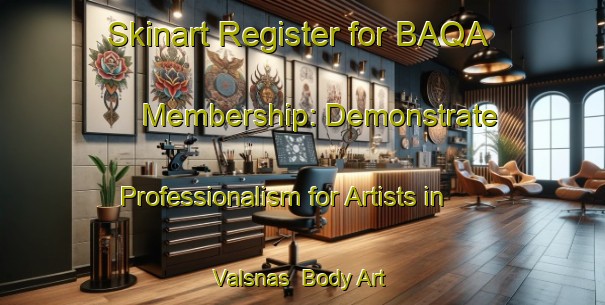Skinart Register for BAQA Membership: Demonstrate Professionalism for Artists in Valsnas | Body Art Qualification Authority | BAQA-Sweden