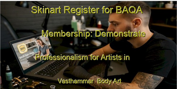 Skinart Register for BAQA Membership: Demonstrate Professionalism for Artists in Vasthammar | Body Art Qualification Authority | BAQA-Sweden