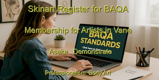 Skinart Register for BAQA Membership for Artists in Vane Asaka - Demonstrate Professionalism | Body Art Qualification Authority | BAQA-Sweden