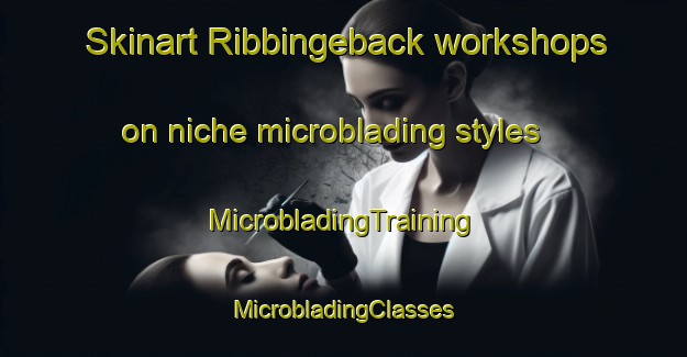 Skinart Ribbingeback workshops on niche microblading styles | #MicrobladingTraining #MicrobladingClasses #SkinartTraining-Sweden