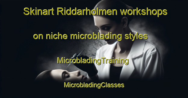 Skinart Riddarholmen workshops on niche microblading styles | #MicrobladingTraining #MicrobladingClasses #SkinartTraining-Sweden