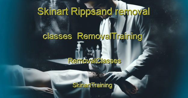 Skinart Rippsand removal classes | RemovalTraining | RemovalClasses | SkinartTraining-Sweden